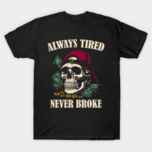 Always Tired Never Broke T-Shirt